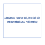 A Box Contains Two White Balls Three Black Balls And Four Red Balls GMAT Problem Solving